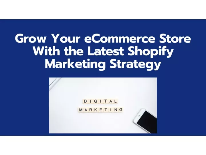 Ppt Grow Your Ecommerce Store With The Latest Shopify Marketing