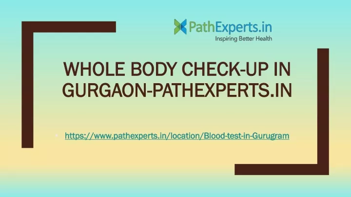 PPT Whole Body Check Up In Gurgaon Pathexperts In PowerPoint