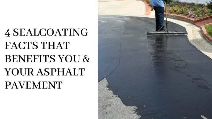 PPT 4 SEALCOATING FACTS THAT BENEFITS YOU YOUR ASPHALT PAVEMENT