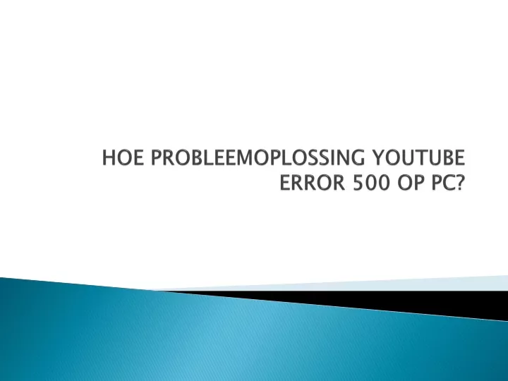 PPT HOE PROBLEEMOPLOSSING YOUTUBE ERROR 500 OP PC PowerPoint