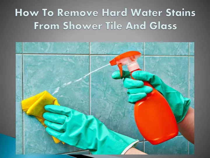 Ppt How To Remove Hard Water Stains From Shower Tiles And Glass