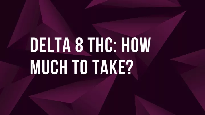 Ppt Delta Thc Dosage How Much Should You Take Powerpoint