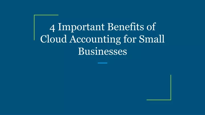 PPT 4 Important Benefits Of Cloud Accounting For Small Businesses