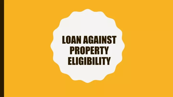 Ppt Loan Against Property Eligibility Powerpoint Presentation Free