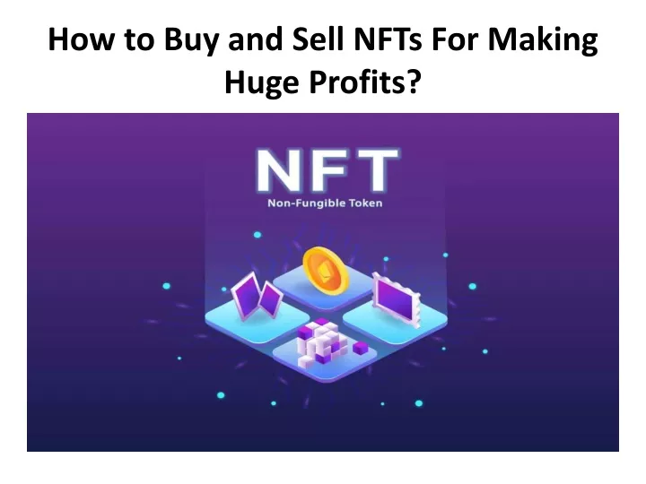 PPT How To Buy And Sell NFTs For Making Huge Profits PowerPoint