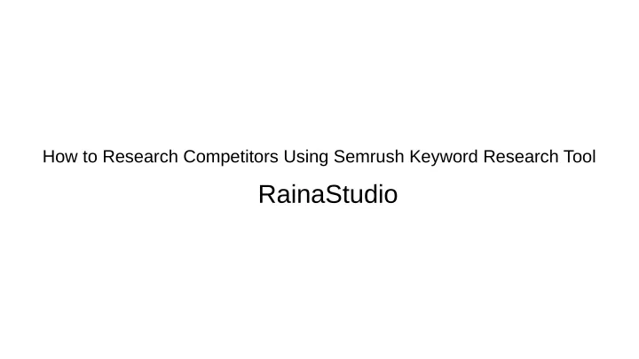 PPT How To Research Competitors Using Semrush Keyword Research Tool