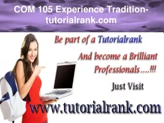 COM 105 Experience Tradition- tutorialrank.com