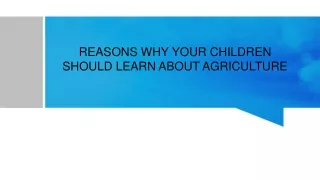 Reasons Why Your Children Should Learn About Agriculture