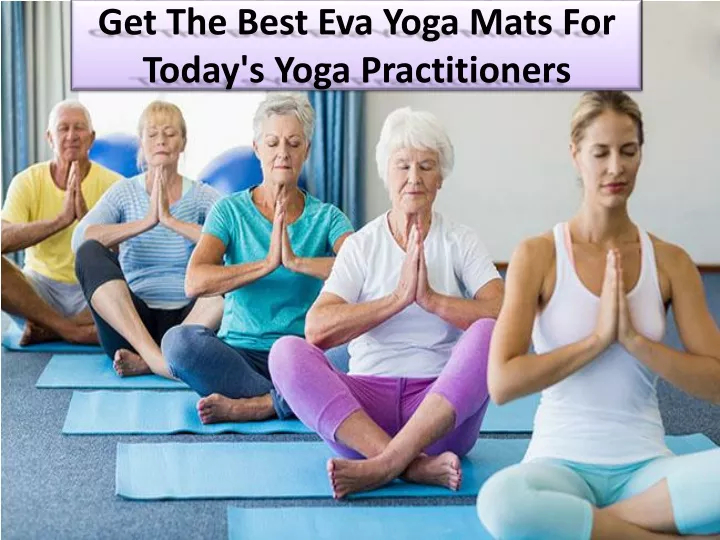 get the best eva yoga mats for today s yoga practitioners