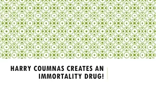 harry coumnas creates an immortality drug