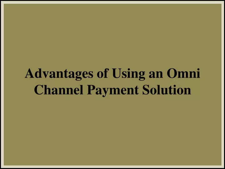 advantages of using an omni channel payment