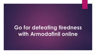 go for defeating tiredness with armodafinil online