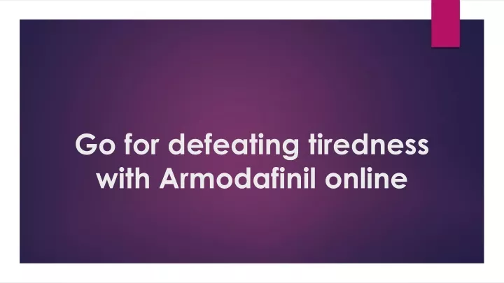 go for defeating tiredness with armodafinil online