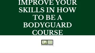improve your skills in how to be a bodyguard course