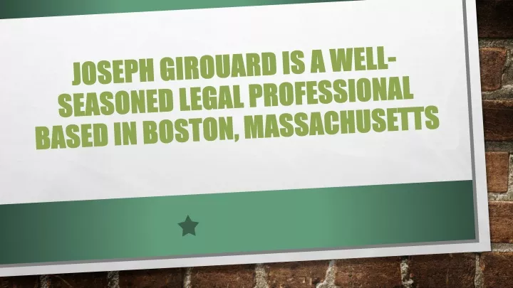 joseph girouard is a well seasoned legal professional based in boston massachusetts