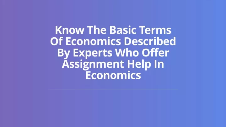 know the basic terms of economics described