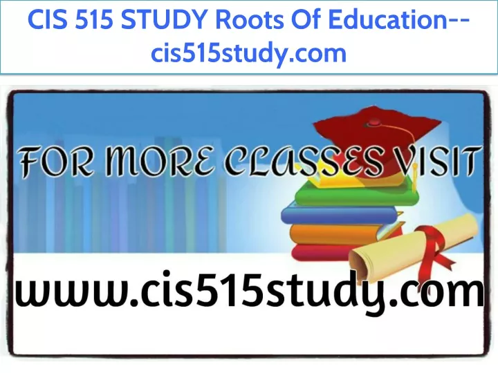cis 515 study roots of education cis515study com