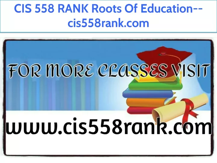 cis 558 rank roots of education cis558rank com