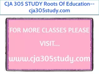 CJA 305 STUDY Roots Of Education--cja305study.com