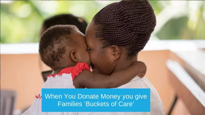 when you donate money you give families buckets