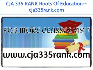 CJA 335 RANK Roots Of Education--cja335rank.com