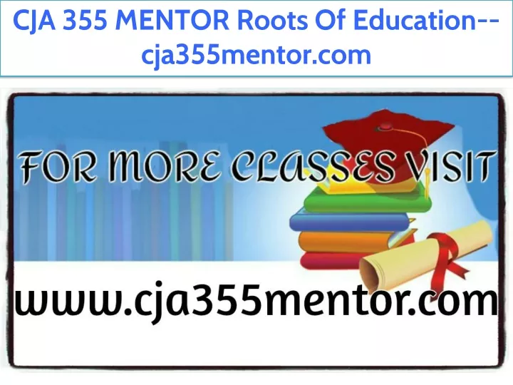 cja 355 mentor roots of education cja355mentor com