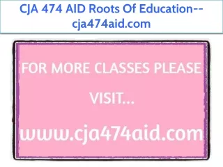 CJA 474 AID Roots Of Education--cja474aid.com