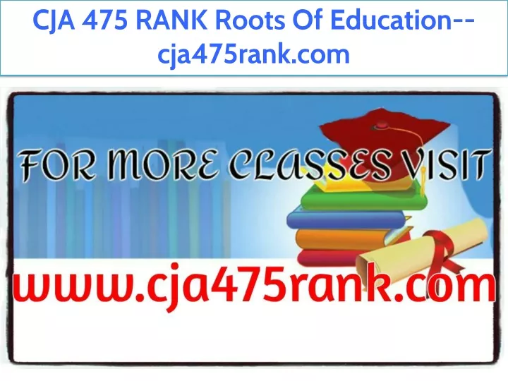 cja 475 rank roots of education cja475rank com