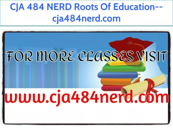 cja 484 nerd roots of education cja484nerd com