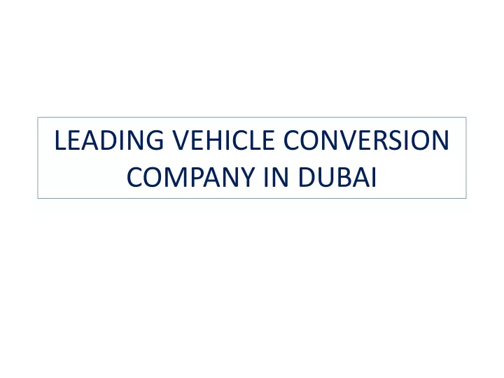leading vehicle conversion company in dubai
