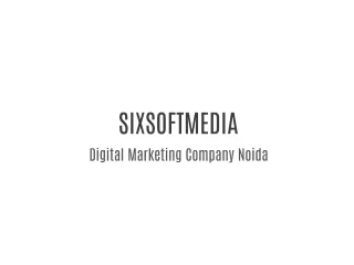 SIXSOFTMEDIA - Digital Marketing Company Noida