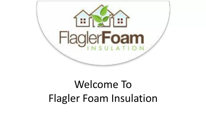 welcome to flagler foam insulation