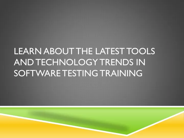 learn about the latest tools and technology trends in software testing training