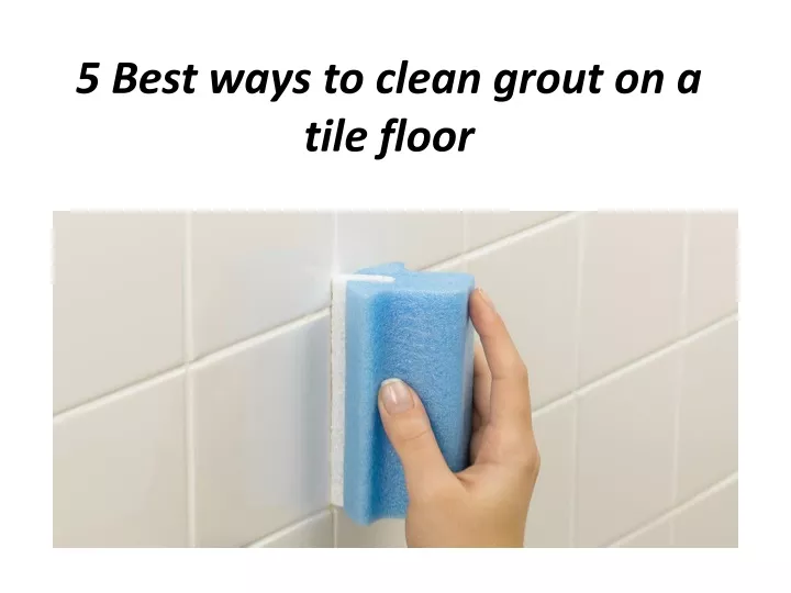 5 best ways to clean grout on a tile floor