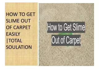 How to Get Slime Out of Carpet Easily