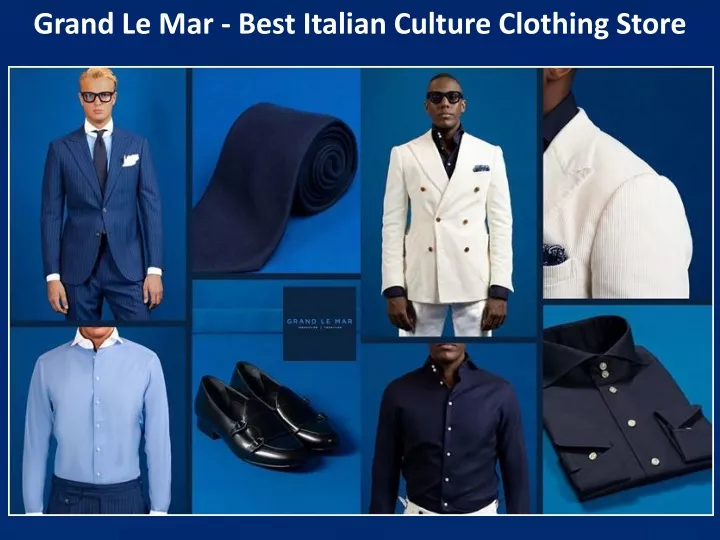 grand le mar best italian culture clothing store