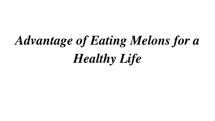 advantage of eating melons for a healthy life