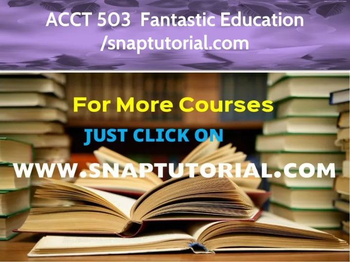 acct 503 fantastic education snaptutorial com