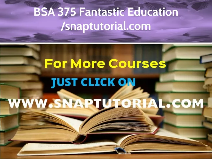 bsa 375 fantastic education snaptutorial com