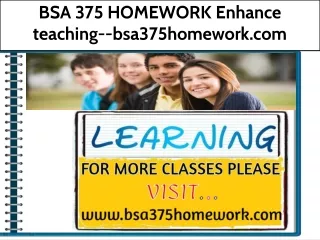 BSA 375 HOMEWORK Enhance teaching--bsa375homework.com