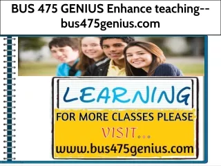BUS 475 GENIUS Enhance teaching--bus475genius.com