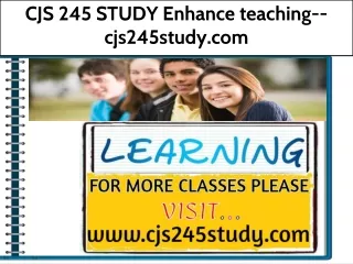 CJS 245 STUDY Enhance teaching--cjs245study.com