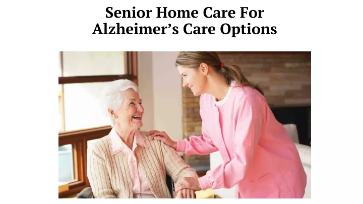 senior home care for alzheimer s care options