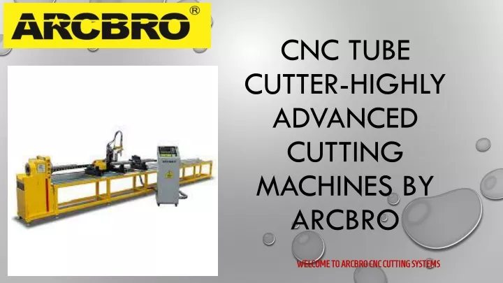 cnc tube cutter highly advanced cutting machines by arcbro