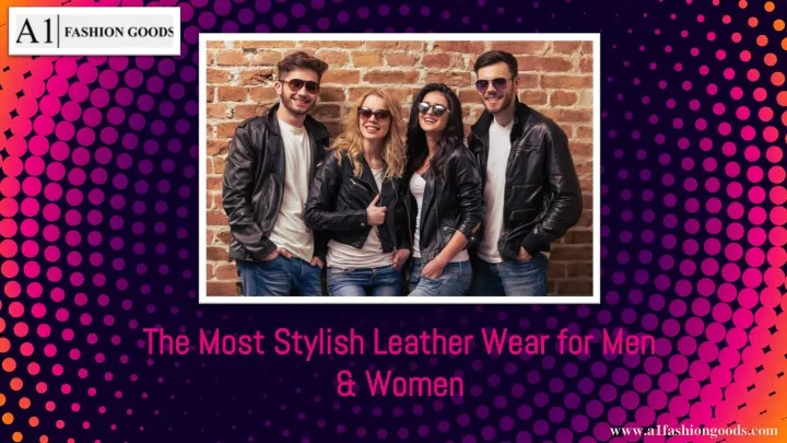 the most stylish leather wear for men women