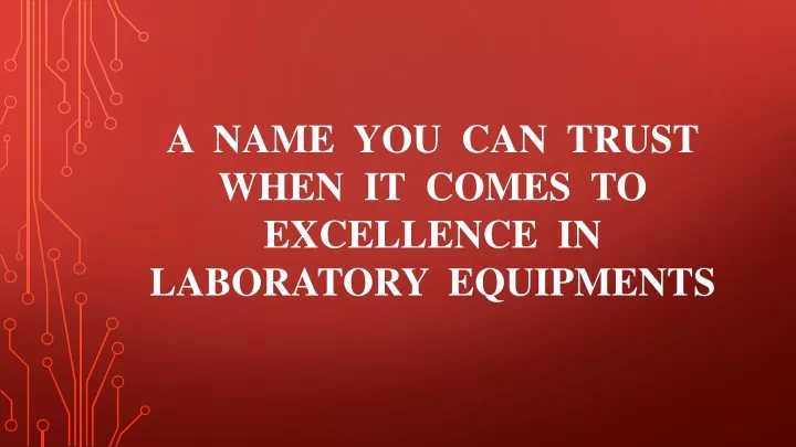 a name you can trust when it comes to excellence in laboratory equipments