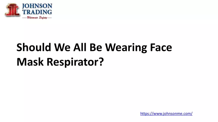 should we all be wearing face mask respirator