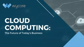 Cloud Computing: The Future of Today's Business