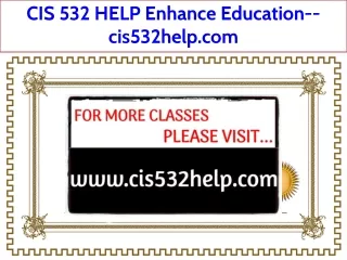 CIS 532 HELP Enhance Education--cis532help.com